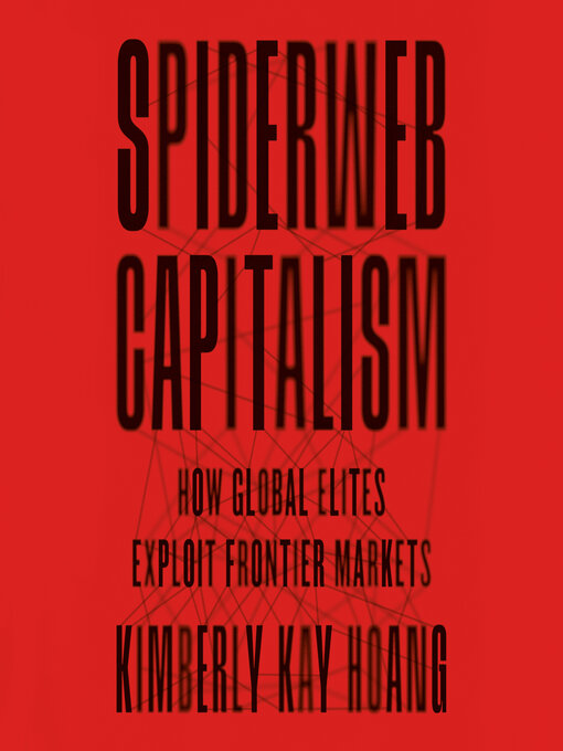 Title details for Spiderweb Capitalism by Kimberly Kay Hoang - Available